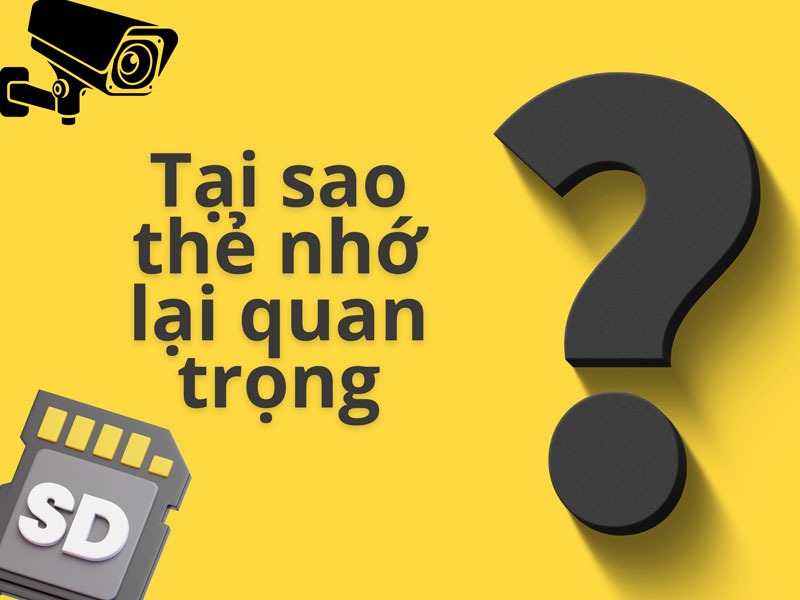 Cách Chọn Thẻ Nhớ Cho Camera Phù Hợp Nhất | 3 Lưu ý Quan Trọng 1 tam quan trong cua the nho camera